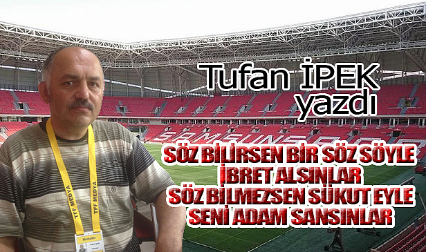 SÖZ BİLİRSEN BİR SÖZ SÖYLE İBRET ALSINLAR SÖZ BİLMEZSEN SÜKUT EYLE SENİ ADAM SANSINLAR!