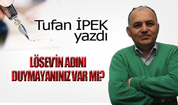 LÖSEV'İN ADINI DUYMAYANINIZ VAR MI?