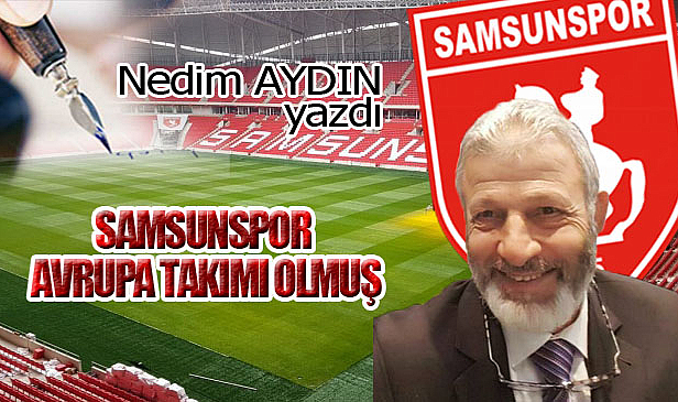 SAMSUNSPOR AVRUPA TAKIMI OLMUŞ!