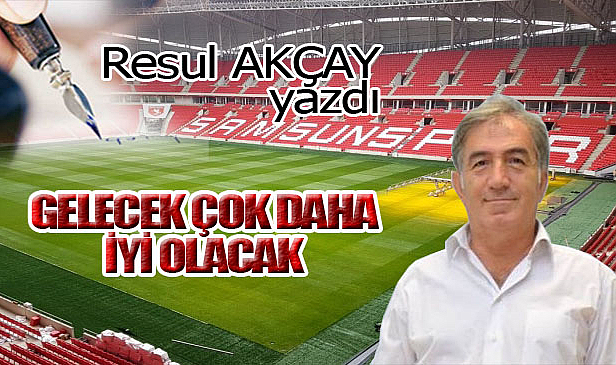 GELECEK ÇOK DAHA İYİ OLACAK