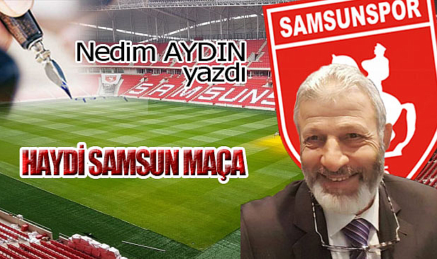 HAYDİ SAMSUN MAÇA!