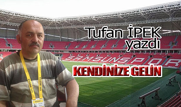 KENDİNİZE GELİN