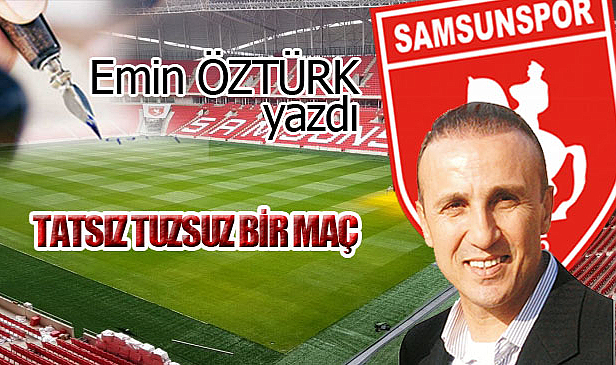 TATSIZ TUZSUZ BİR MAÇ