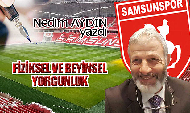 FİZİKSEL VE BEYİNSEL YORGUNLUK!..