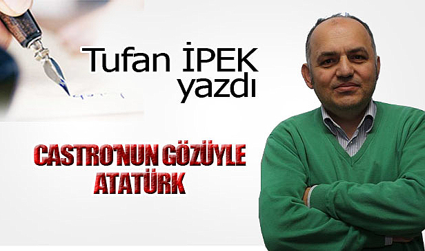 CASTRO'NUN GÖZÜYLE ATATÜRK!