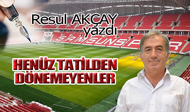 HENÜZ TATİLDEN DÖNEMEYENLER