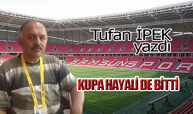 KUPA HAYALİ DE BİTTİ...