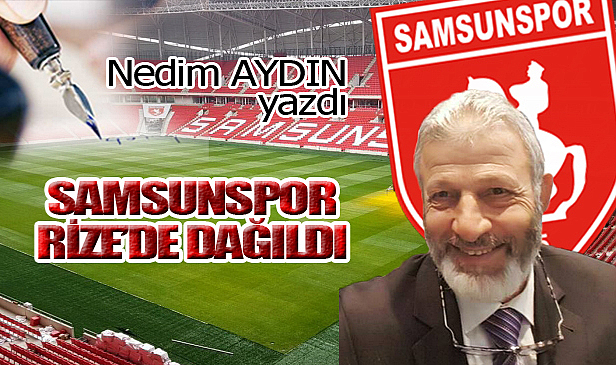 SAMSUNSPOR RİZE'DE DAĞILDI!