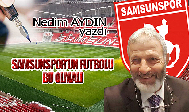 SAMSUNSPOR'UN FUTBOLU BU OLMALI!