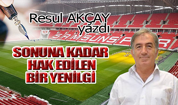 SONUNA KADAR HAK EDİLEN BİR YENİLGİ