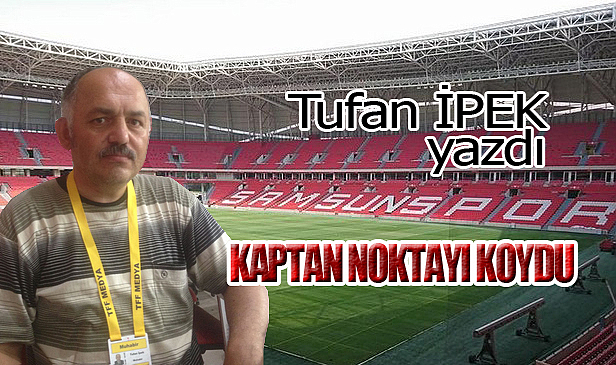 KAPTAN NOKTAYI KOYDU!