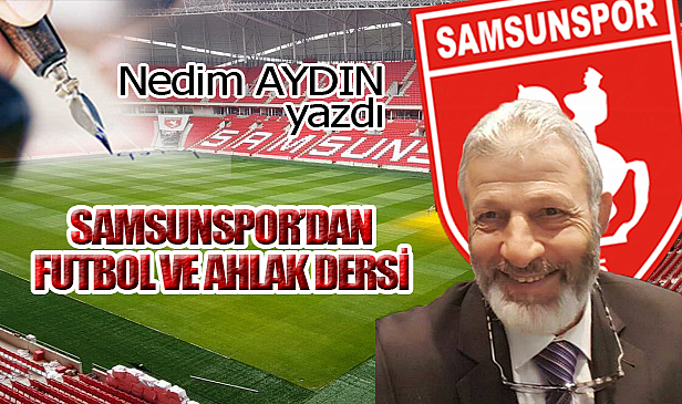 SAMSUNSPOR'DAN FUTBOL VE AHLAK DERSİ!