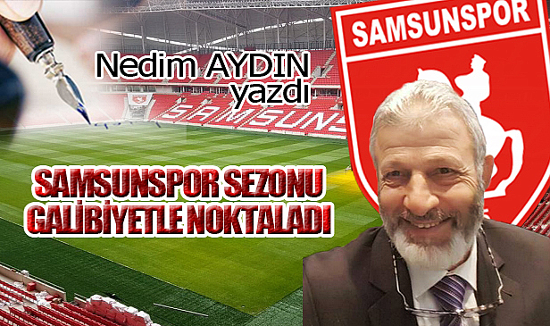 SAMSUNSPOR SEZONU GALİBİYETLE NOKTALADI!...