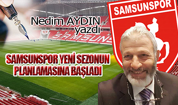 SAMSUNSPOR YENİ SEZONUN PLANLAMASINA BAŞLADI