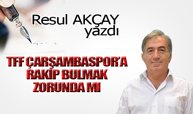 TFF ÇARŞAMBASPOR'A RAKİP BULMAK ZORUNDA MI?