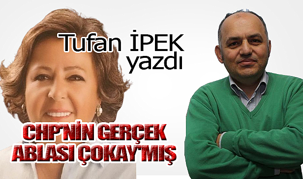 CHP'NİN GERÇEK ABLASI ÇOKAY'MIŞ!
