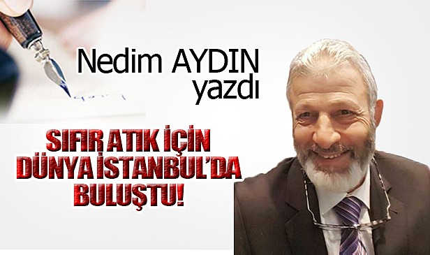 SIFIR ATIK İÇİN DÜNYA İSTANBUL'DA BULUŞTU!