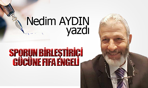 SPORUN BİRLEŞTİRİCİ GÜCÜNE FIFA ENGELİ!