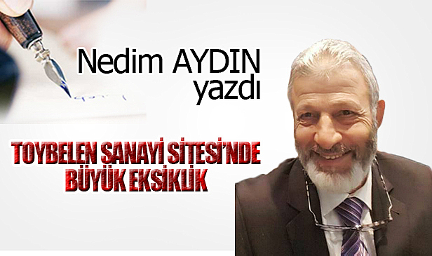 TOYBELEN SANAYİ SİTESİ'NDE BÜYÜK EKSİKLİK!...