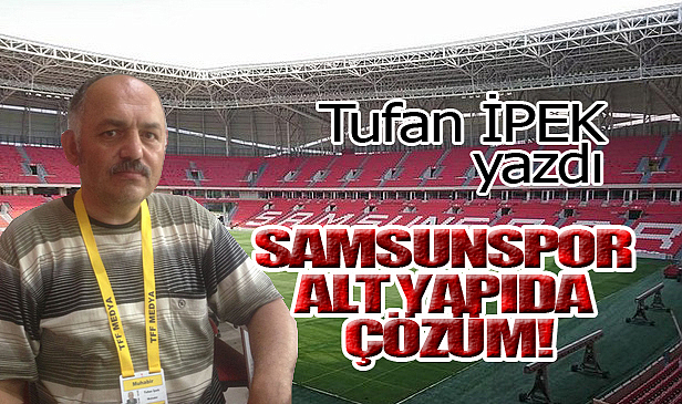 SAMSUNSPOR ALT YAPIDA ÇÖZÜM!